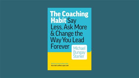  The Coaching Habit –  An Unexpected Journey into Everyday Leadership